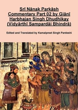portada Srī Nānak Parkāsh Commentary Part 02 by Giānī Harbhajan Singh Dhudhikay (Vidyārthī Sampardāi Bhindrā) (en Inglés)