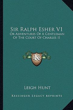 portada sir ralph esher v1: or adventures of a gentleman of the court of charles ii (en Inglés)