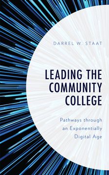 portada Leading the Community College: Pathways Through an Exponentially Digital Age (en Inglés)