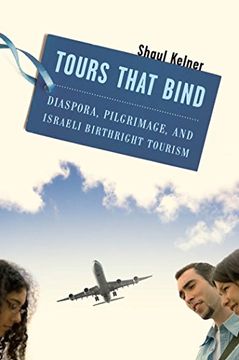portada Tours That Bind: Diaspora, Pilgrimage, and Israeli Birthright Tourism 