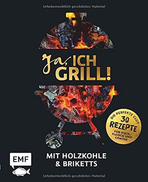 portada Ja, ich Grill! Mit Holzkohle und Briketts: Die Perfekte Glut: 30 Rezepte für Fisch, Fleisch und Gemüse (en Alemán)