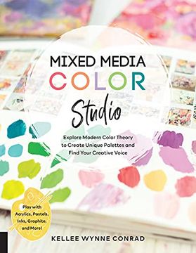 portada Mixed Media Color Studio: Explore Modern Color Theory to Create Unique Palettes and Find Your Creative Voice--Play With Acrylics, Pastels, Inks, Graphite, and More (en Inglés)