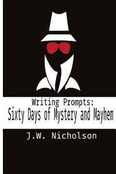 portada Writing Prompts: Sixty Days of Mystery and Mayhem (en Inglés)