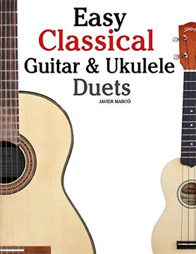 portada Easy Classical Guitar & Ukulele Duets: Featuring Music of Beethoven, Bach, Wagner, Handel and Other Composers. In Standard Notation and Tablature (en Inglés)