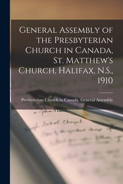 portada General Assembly of the Presbyterian Church in Canada, St. Matthew's Church, Halifax, N.S., 1910 (en Inglés)