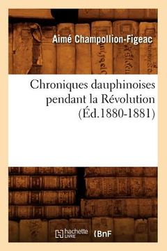 portada Chroniques Dauphinoises Pendant La Révolution (Éd.1880-1881) (en Francés)