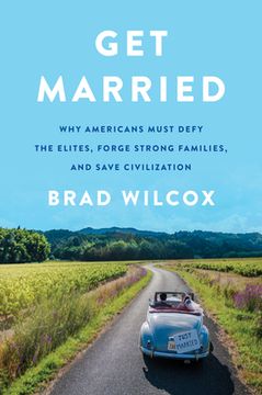 portada Get Married: Why Americans Must Defy the Elites, Forge Strong Families, and Save Civilization (en Inglés)