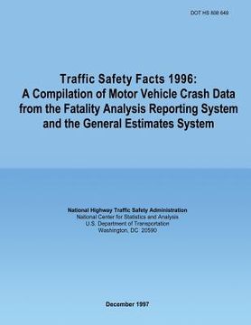 portada Traffic Safety Facts 1996: A Compilation of Motor Vehicle Crash Data from the Fatality Analysis Reporting System and the General Estimates System (en Inglés)