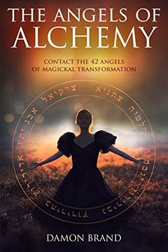 portada The Angels of Alchemy: Contact the 42 Angels of Magickal Transformation (The Gallery of Magick) (en Inglés)