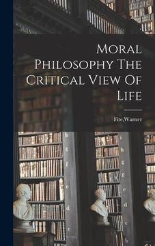 portada Moral Philosophy The Critical View Of Life (en Inglés)