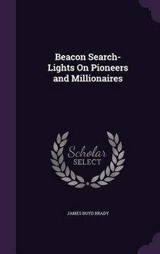 portada Beacon Search-Lights On Pioneers and Millionaires (en Inglés)
