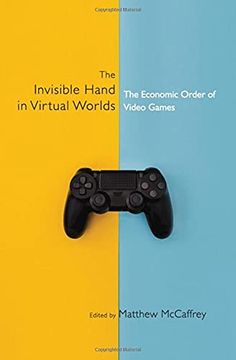 portada The Invisible Hand in Virtual Worlds: The Economic Order of Video Games (en Inglés)