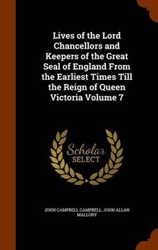 portada Lives of the Lord Chancellors and Keepers of the Great Seal of England From the Earliest Times Till the Reign of Queen Victoria Volume 7