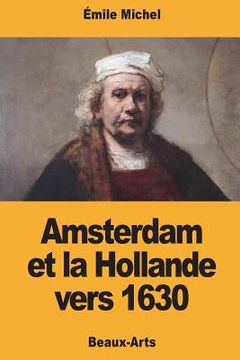 portada Amsterdam et la Hollande vers 1630 (en Francés)