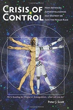 portada Crisis of Control: How Artificial SuperIntelligences May Destroy or Save the Human Race: Volume 1 (Human Cusp) (en Inglés)