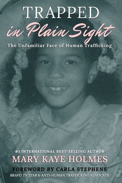 portada Trapped in Plain Sight: The Unfamiliar Face of Human Trafficking (en Inglés)