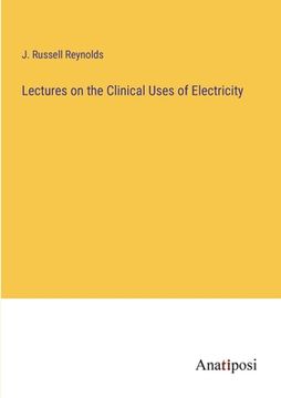 portada Lectures on the Clinical Uses of Electricity (en Inglés)