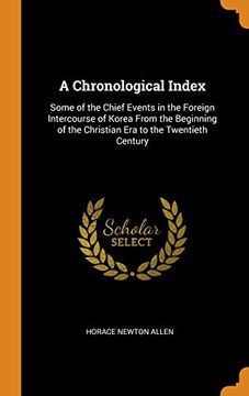 portada A Chronological Index: Some of the Chief Events in the Foreign Intercourse of Korea From the Beginning of the Christian era to the Twentieth Century 