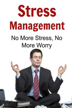 portada Stress Management: No More Stress, No More Worry: Stress Managements, Relieve Stress, Worry less, Worry Free, Stress