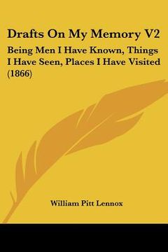 portada drafts on my memory v2: being men i have known, things i have seen, places i have visited (1866) (en Inglés)