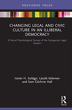 portada Changing Legal and Civic Culture in an Illiberal Democracy: A Social Psychological Survey of the Hungarian Legal System (en Inglés)