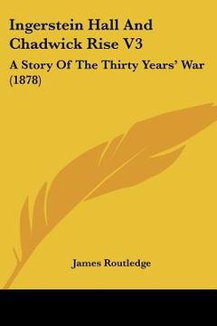 portada ingerstein hall and chadwick rise v3: a story of the thirty years' war (1878)