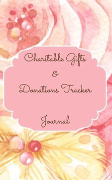 portada Charitable Gifts And Donations Tracker Journal Color Interior Pastel Rose Gold Pink Floral Yellow White Pearl Colorful (en Inglés)
