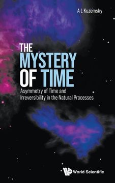 portada Mystery of Time, The: Asymmetry of Time and Irreversibility in the Natural Processes 