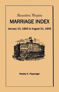 portada alexandria virginia marriage index, january 10, 1893 to august 31, 1905