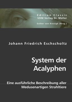 portada System der Acalyphen: Eine ausführliche Beschreibung aller Medusenartigen Strahltiere