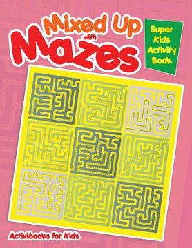 portada Mixed Up with Mazes: Super Kids Activity Book (en Inglés)