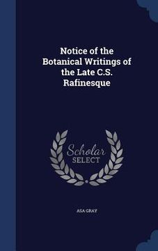 portada Notice of the Botanical Writings of the Late C.S. Rafinesque (in English)