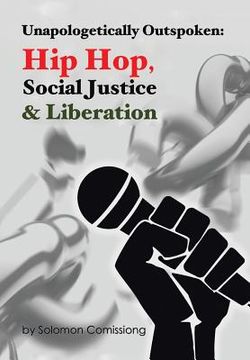 portada Unapologetically Outspoken: Hip-Hop, Social Justice and Liberation (en Inglés)
