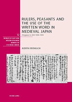 portada Rulers, Peasants and the Use of the Written Word in Medieval Japan: Ategawa No Shō 1004-1304