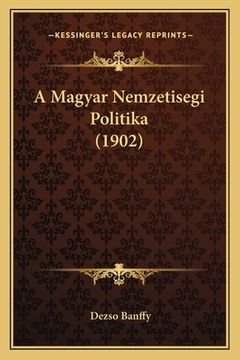 portada A Magyar Nemzetisegi Politika (1902) (en Húngaro)