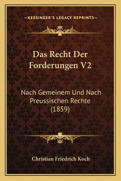 portada Das Recht Der Forderungen V2: Nach Gemeinem Und Nach Preussischen Rechte (1859) (en Alemán)