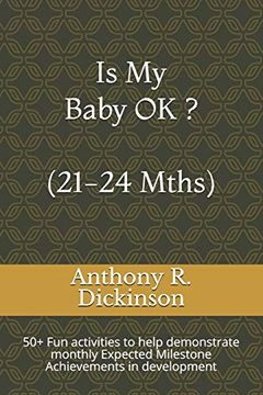portada Is my Baby ok? (21-24 Mths): 50+ fun Activities to Help Demonstrate Monthly Expected Milestone Achievements in Development (en Inglés)