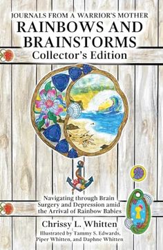 portada Rainbows and Brainstorms Collector's Edition: Navigating Through Brain Surgery and Depression Amid the Arrival of Rainbow Babies (Journals From a Warrior's Mother) (Book3) (en Inglés)