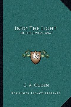 portada into the light: or the jewess (1867) (en Inglés)