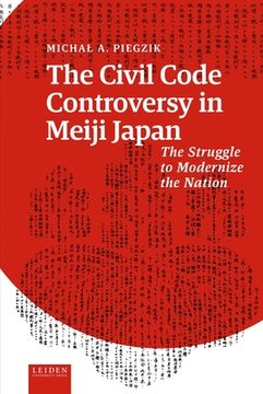 portada The Civil Code Controversy in Meiji Japan: The Struggle to Modernize the Nation (en Inglés)