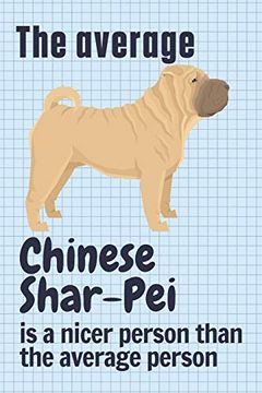 portada The Average Chinese Shar-Pei is a Nicer Person Than the Average Person: For Chinese Shar-Pei dog Fans (en Inglés)