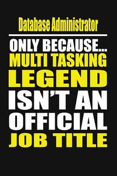 portada Database Administrator Only Because Multi Tasking Legend Isn't an Official Job Title (en Inglés)