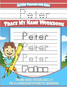 portada Peter Letter Tracing for Kids Trace my Name Workbook: Tracing Books for Kids ages 3 - 5 Pre-K & Kindergarten Practice Workbook (en Inglés)