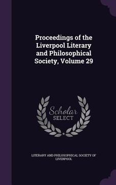 portada Proceedings of the Liverpool Literary and Philosophical Society, Volume 29