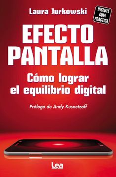 portada Efecto Pantalla Como Lograr el Equilibrio Digital [Con Guia Practica] [Prologo de Andy Kusnetzoff] (in Spanish)