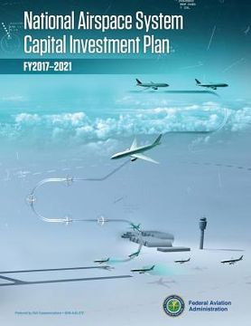 portada National Airspace System Capital Investment Plan: Fy 2017-2021 (en Inglés)
