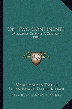 portada on two continents on two continents: memories of half a century (1905) (en Inglés)