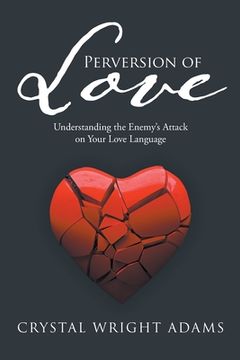 portada Perversion of Love: Understanding the Enemy'S Attack on Your Love Language (in English)