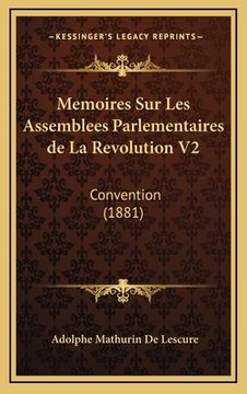 portada Memoires Sur Les Assemblees Parlementaires de La Revolution V2: Convention (1881) (en Francés)