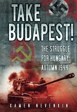 portada Take Budapest! The Struggle for Hungary Autumn 1944 